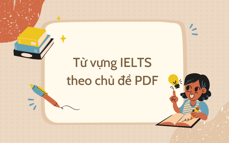 Từ vựng IELTS theo chủ đề PDF