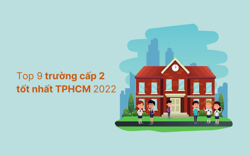 Top 9 trường cấp 2 tốt nhất TPHCM 2022