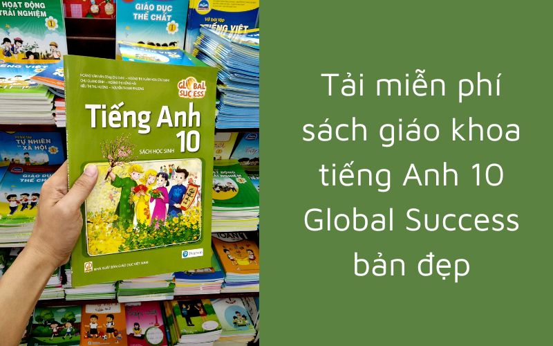 Giới thiệu sách giáo khoa tiếng Anh lớp 10 Global Success 