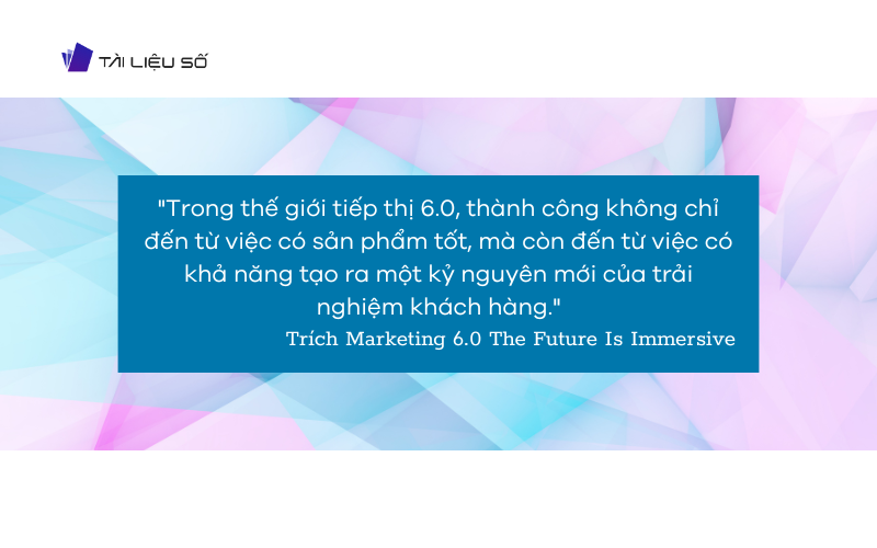 Trích câu nói hay từ sách Marketing 6.0 the future is immersive PDF