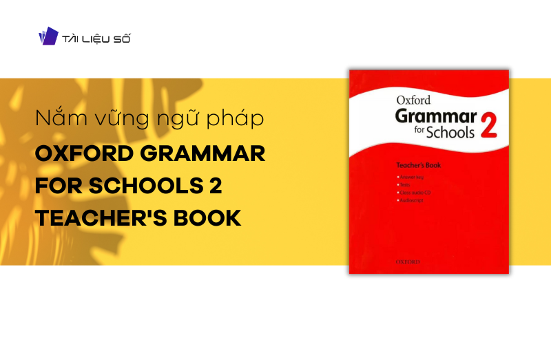 Giới thiệu sách Oxford Grammar for Schools 2 Teacher's Book PDF